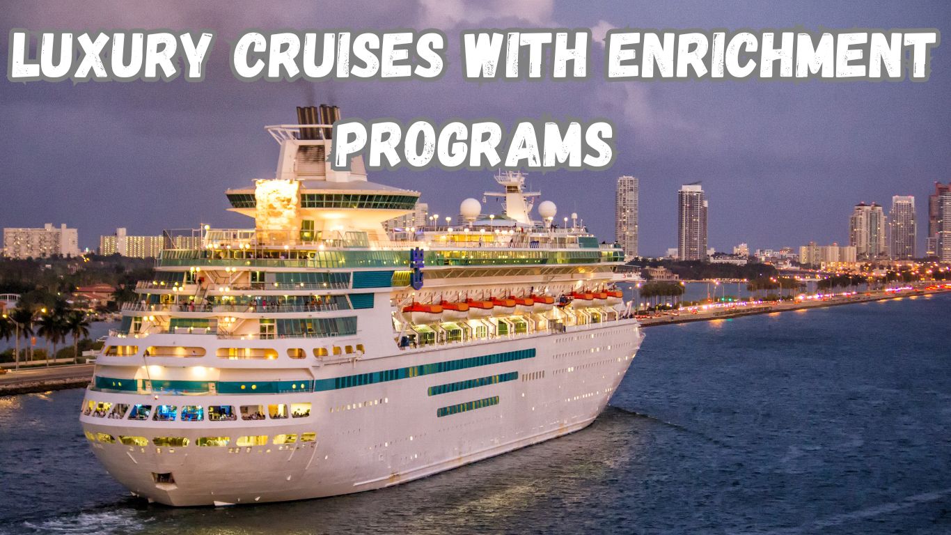 Luxury cruises with historical enrichment programs