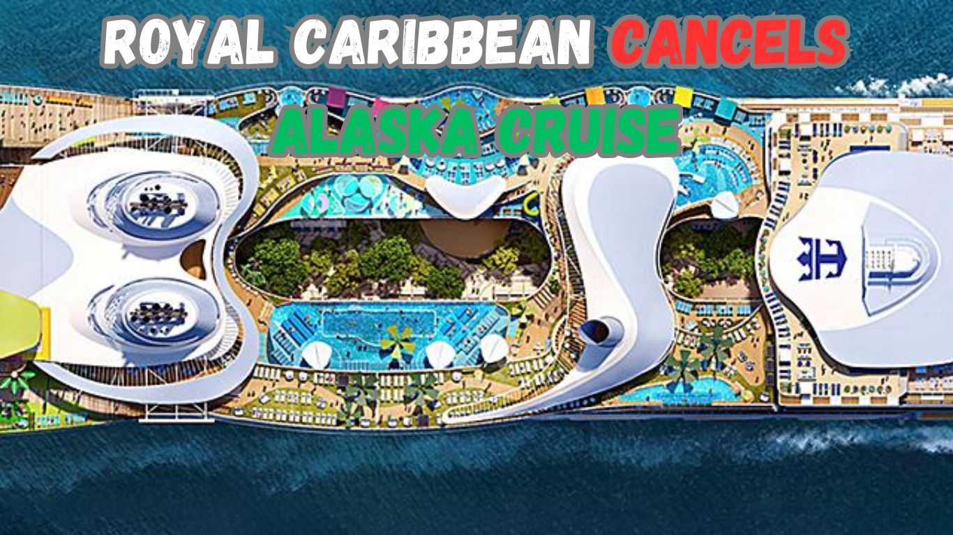 royal caribbean alaska cruise cancelled