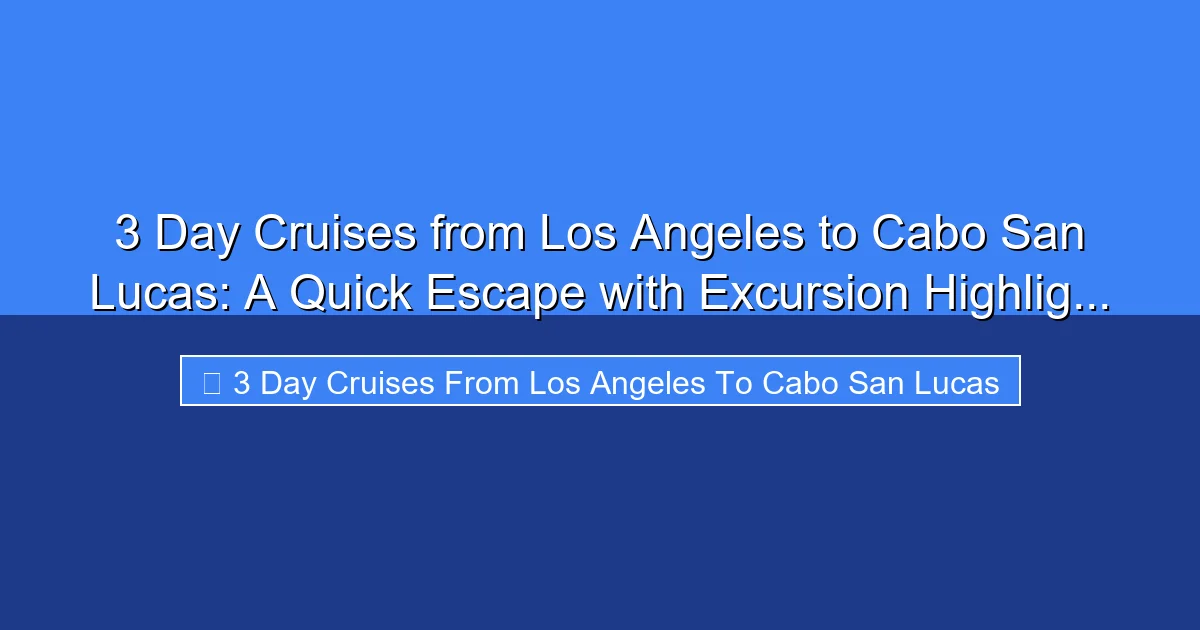 Featured image for 3 Day Cruises from Los Angeles to Cabo San Lucas: A Quick Escape with Excursion Highlig...
