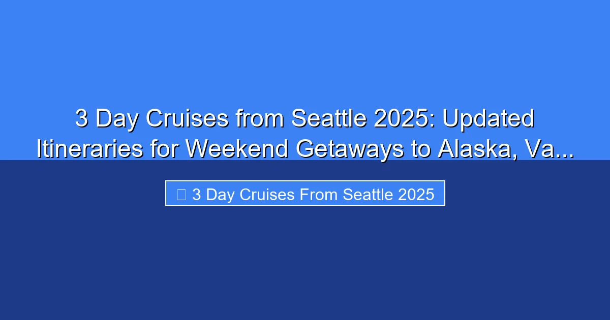 Featured image for 3 Day Cruises from Seattle 2025: Updated Itineraries for Weekend Getaways to Alaska, Va...