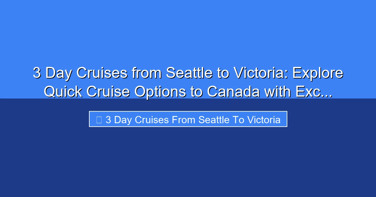 Featured image for 3 Day Cruises from Seattle to Victoria: Explore Quick Cruise Options to Canada with Exc...