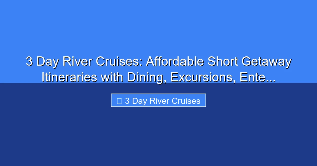 Featured image for 3 Day River Cruises: Affordable Short Getaway Itineraries with Dining, Excursions, Ente...