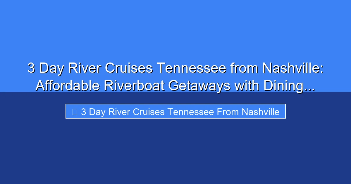 Featured image for 3 Day River Cruises Tennessee from Nashville: Affordable Riverboat Getaways with Dining...