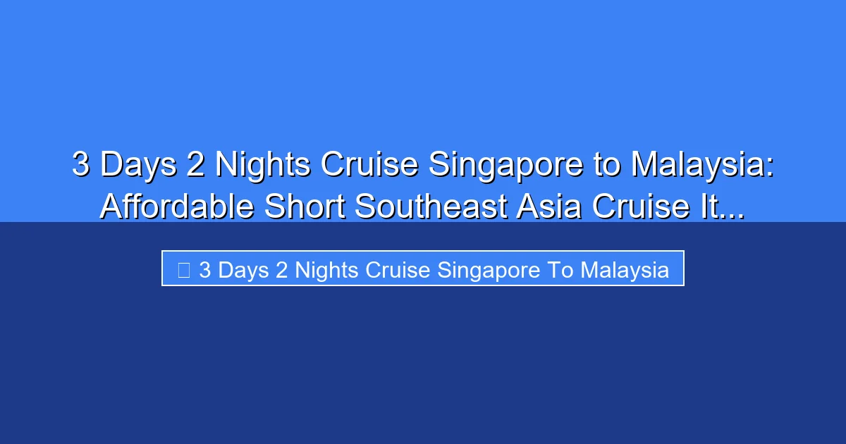 Featured image for 3 Days 2 Nights Cruise Singapore to Malaysia: Affordable Short Southeast Asia Cruise It...