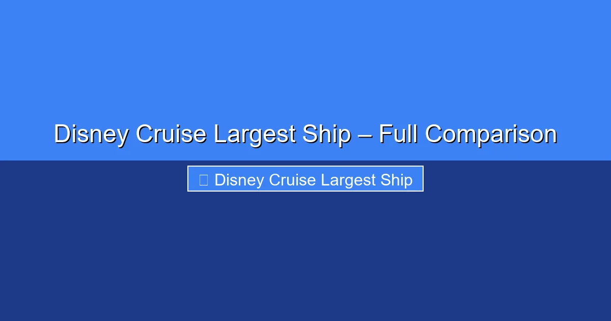 Featured image for Disney Cruise Largest Ship – Full Comparison