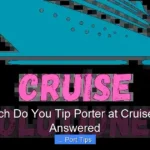 Featured image for How Much Do You Tip Porter at Cruise Port? – Answered