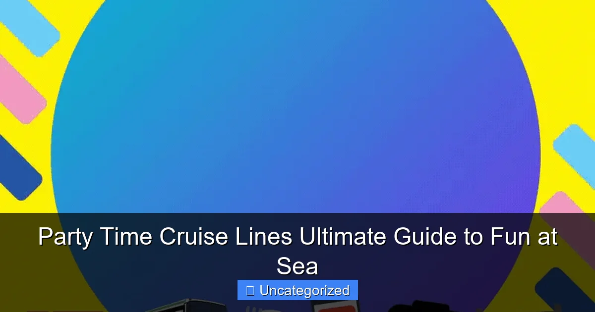 Party Time Cruise Lines Ultimate Guide to Fun at Sea