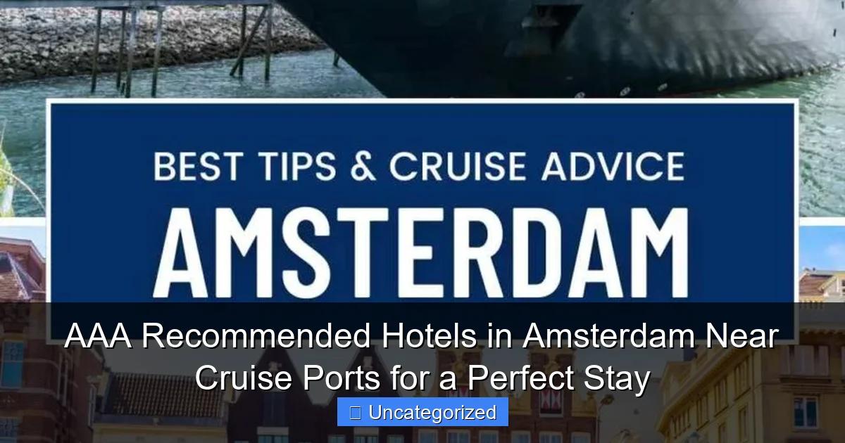AAA Recommended Hotels in Amsterdam Near Cruise Ports for a Perfect Stay