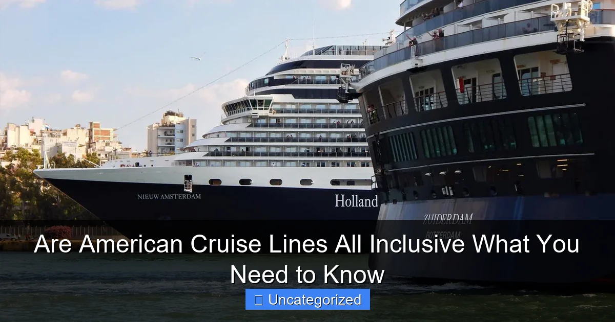 Are American Cruise Lines All Inclusive What You Need to Know