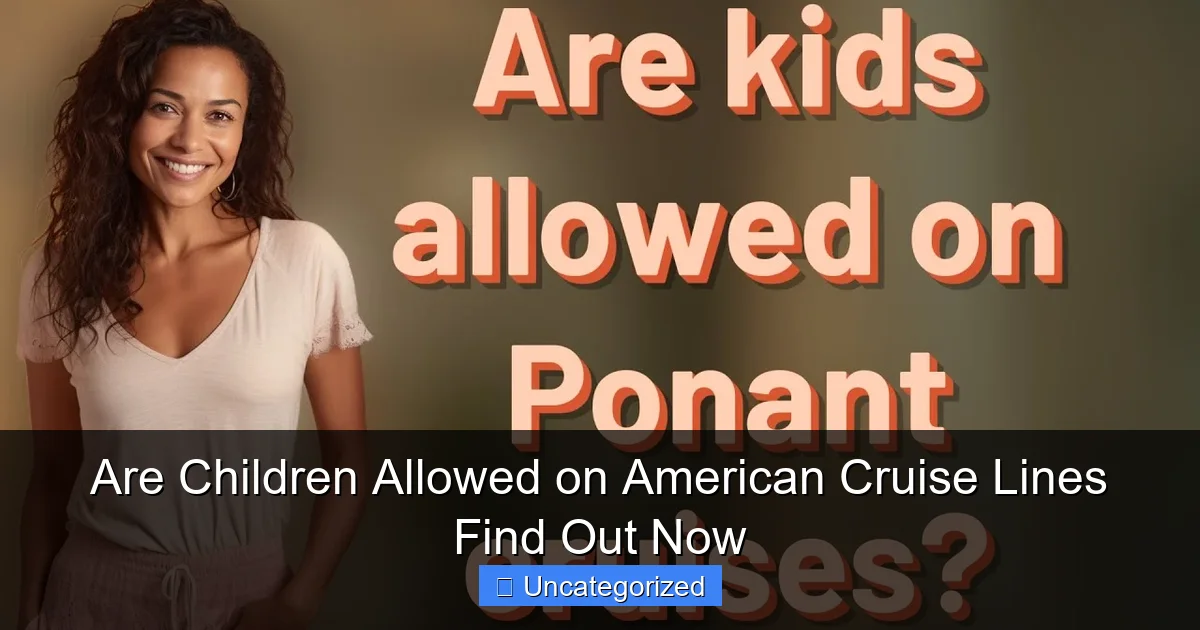 Are Children Allowed on American Cruise Lines Find Out Now