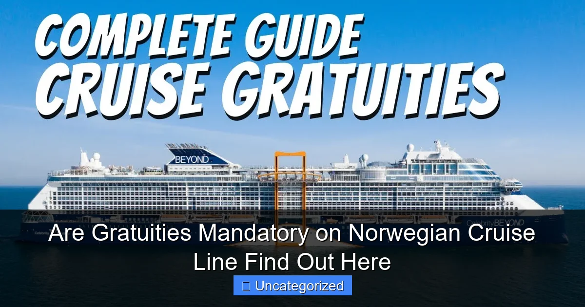 Are Gratuities Mandatory on Norwegian Cruise Line Find Out Here