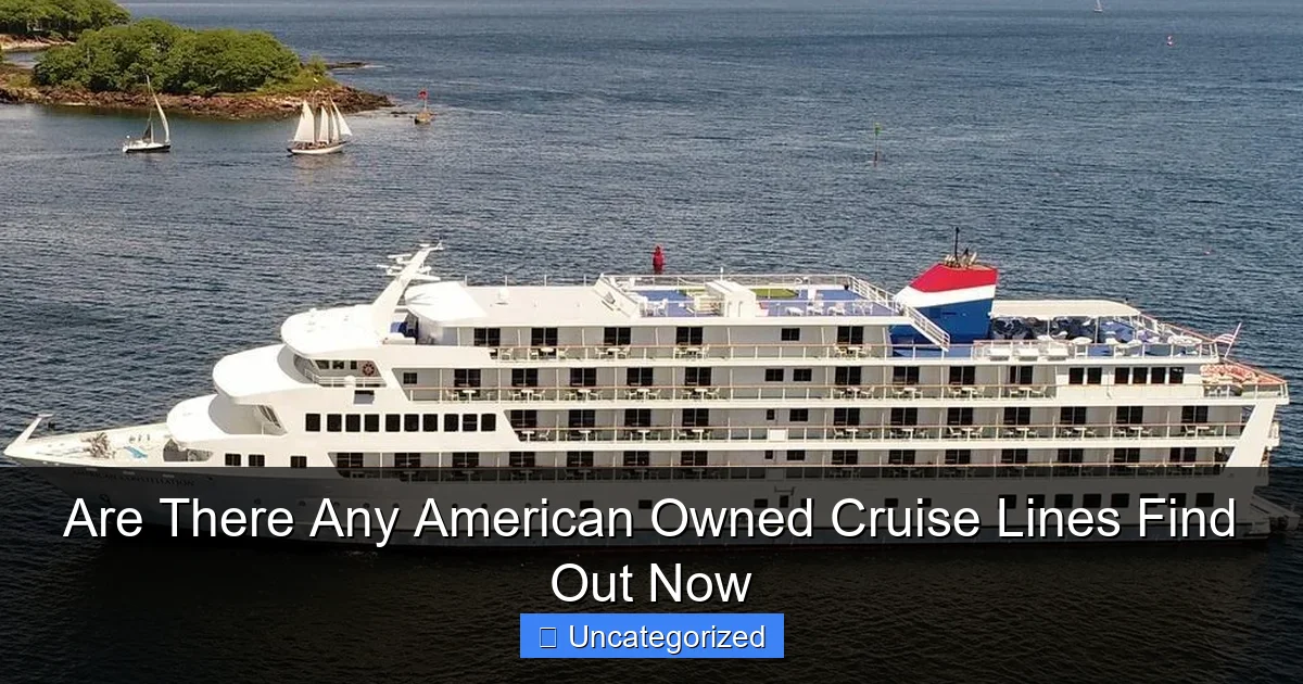 Are There Any American Owned Cruise Lines Find Out Now