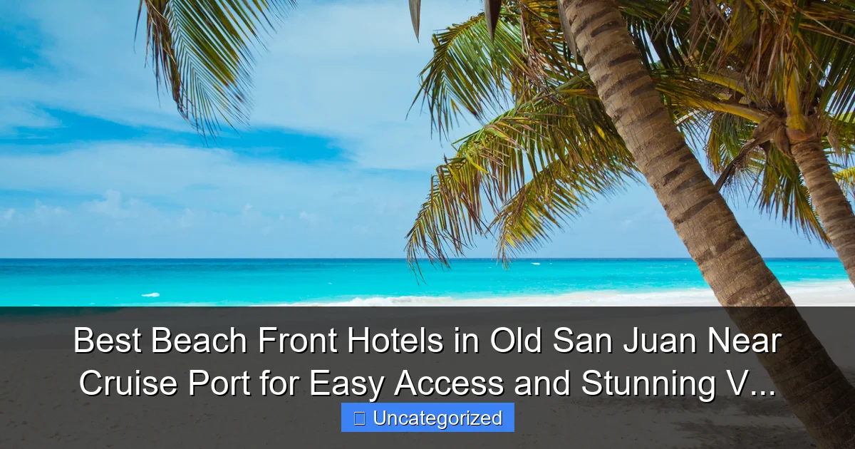 Best Beach Front Hotels in Old San Juan Near Cruise Port for Easy Access and Stunning V...