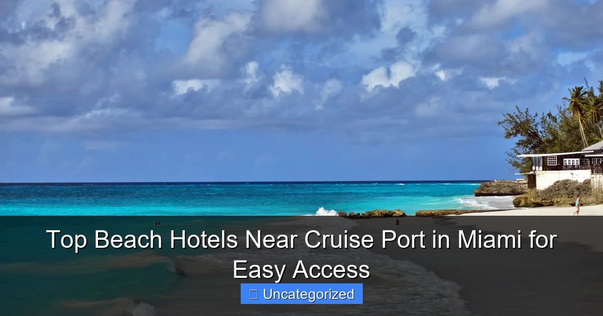 Top Beach Hotels Near Cruise Port in Miami for Easy Access
