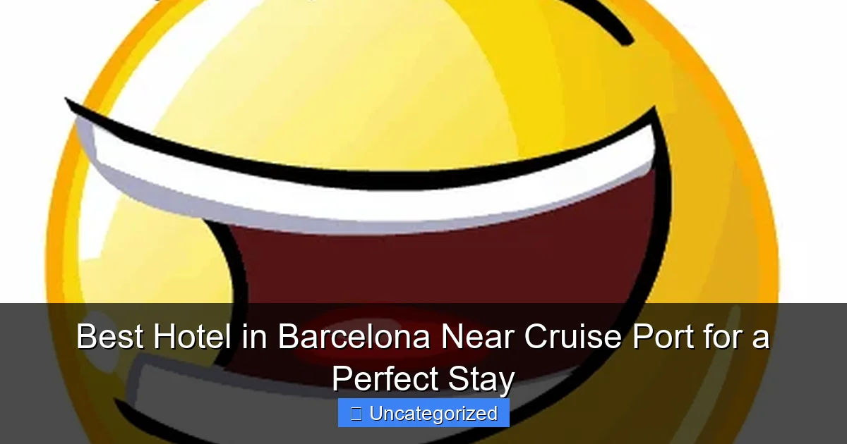 Best Hotel in Barcelona Near Cruise Port for a Perfect Stay
