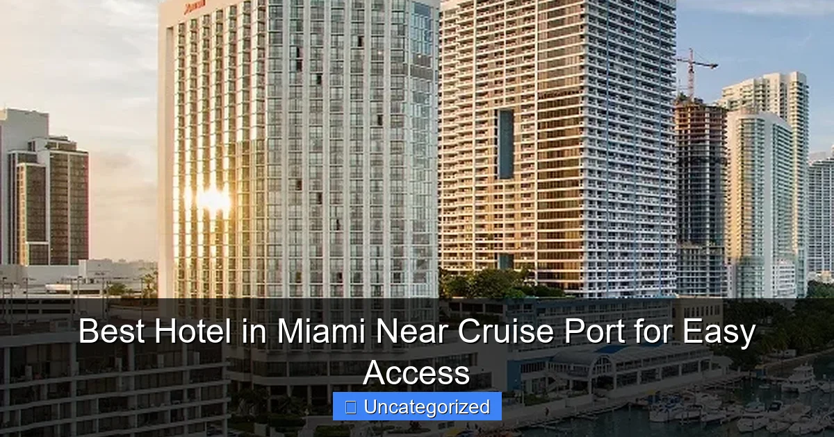 Best Hotel in Miami Near Cruise Port for Easy Access