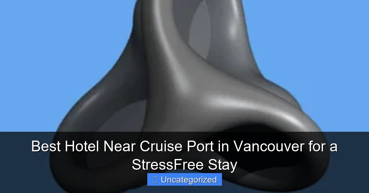 Best Hotel Near Cruise Port in Vancouver for a StressFree Stay