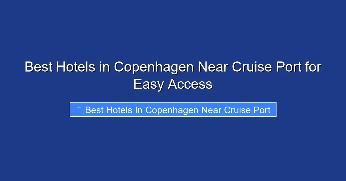 Best Hotels in Copenhagen Near Cruise Port for Easy Access