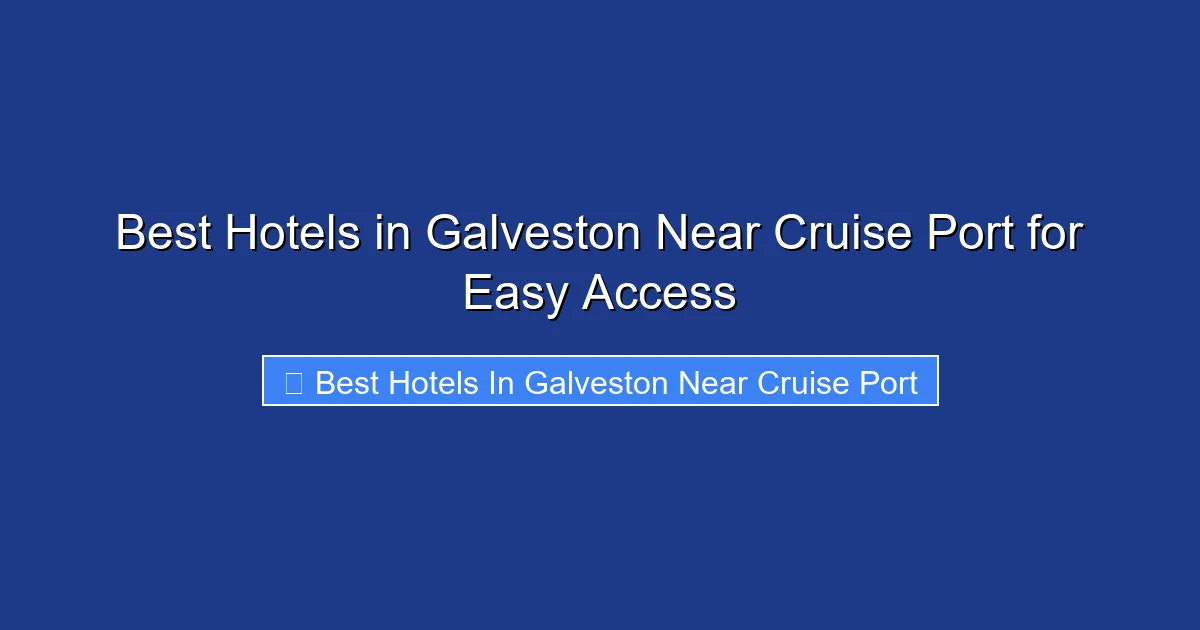 Best Hotels in Galveston Near Cruise Port for Easy Access