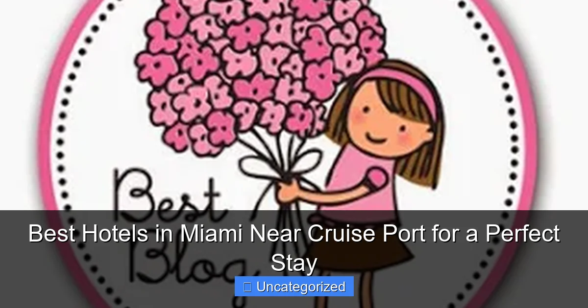 Best Hotels in Miami Near Cruise Port for a Perfect Stay