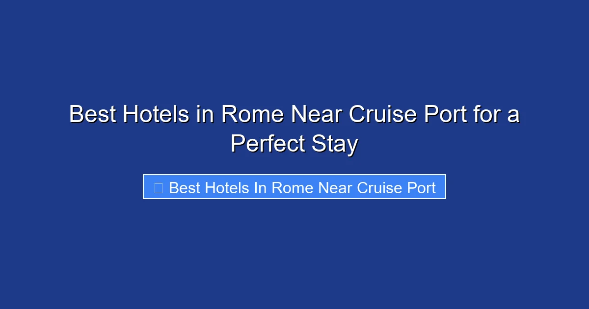 Best Hotels in Rome Near Cruise Port for a Perfect Stay