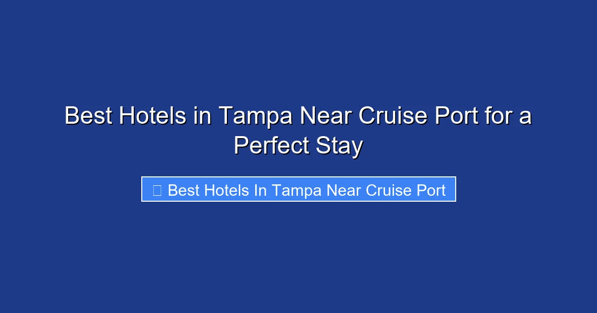 Best Hotels in Tampa Near Cruise Port for a Perfect Stay