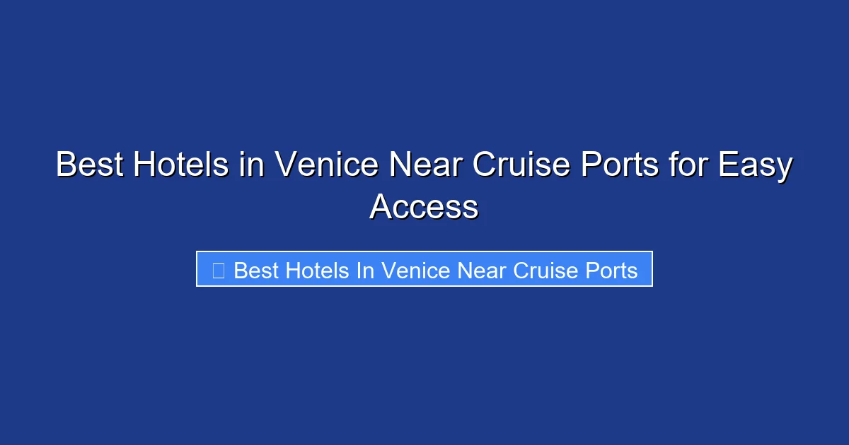 Best Hotels in Venice Near Cruise Ports for Easy Access