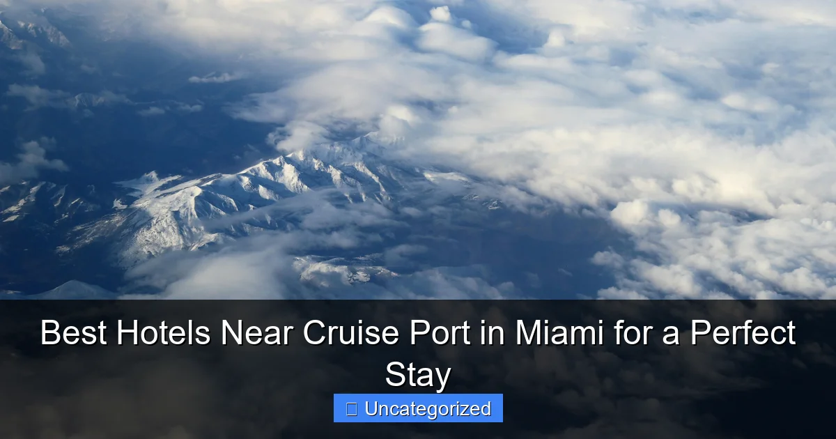 Best Hotels Near Cruise Port in Miami for a Perfect Stay