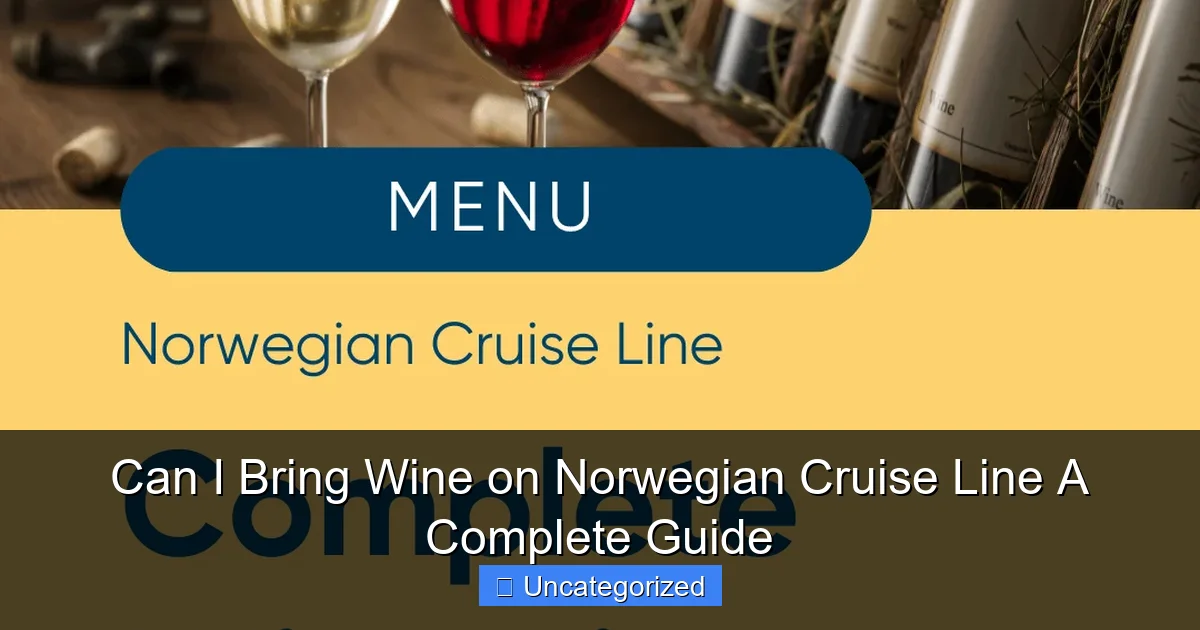 Can I Bring Wine on Norwegian Cruise Line A Complete Guide