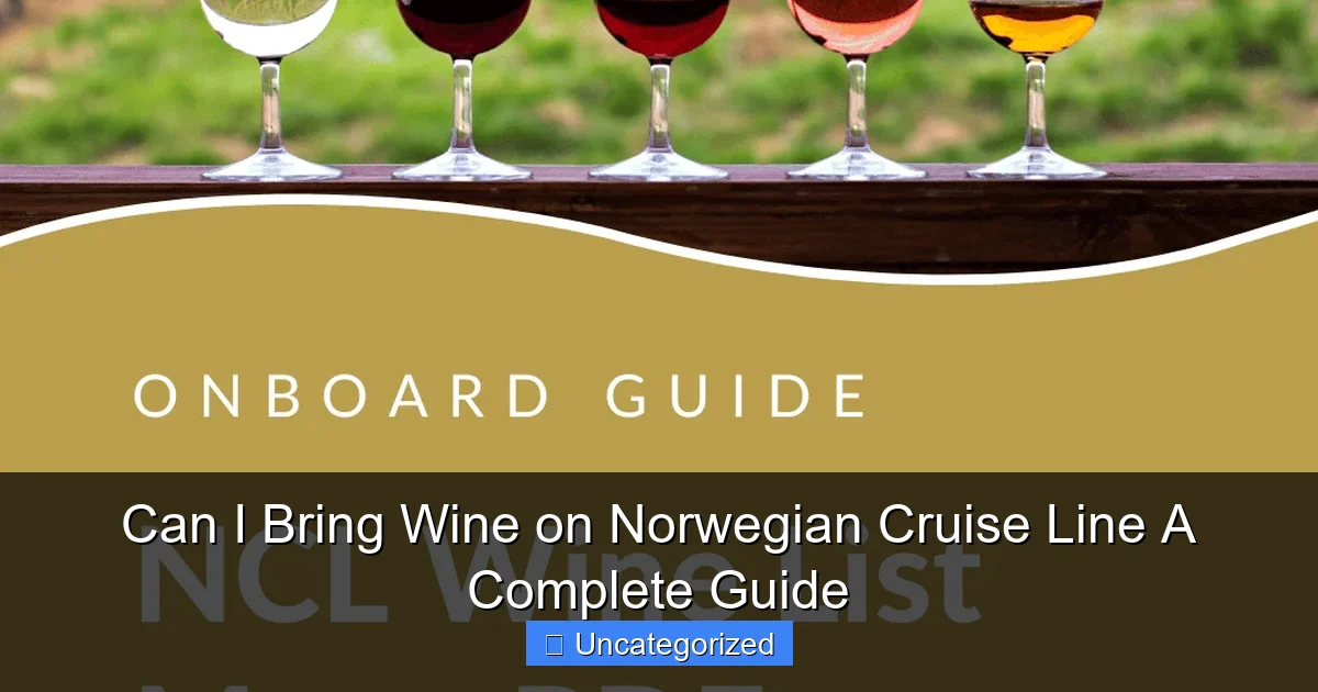 Can I Bring Wine on Norwegian Cruise Line A Complete Guide