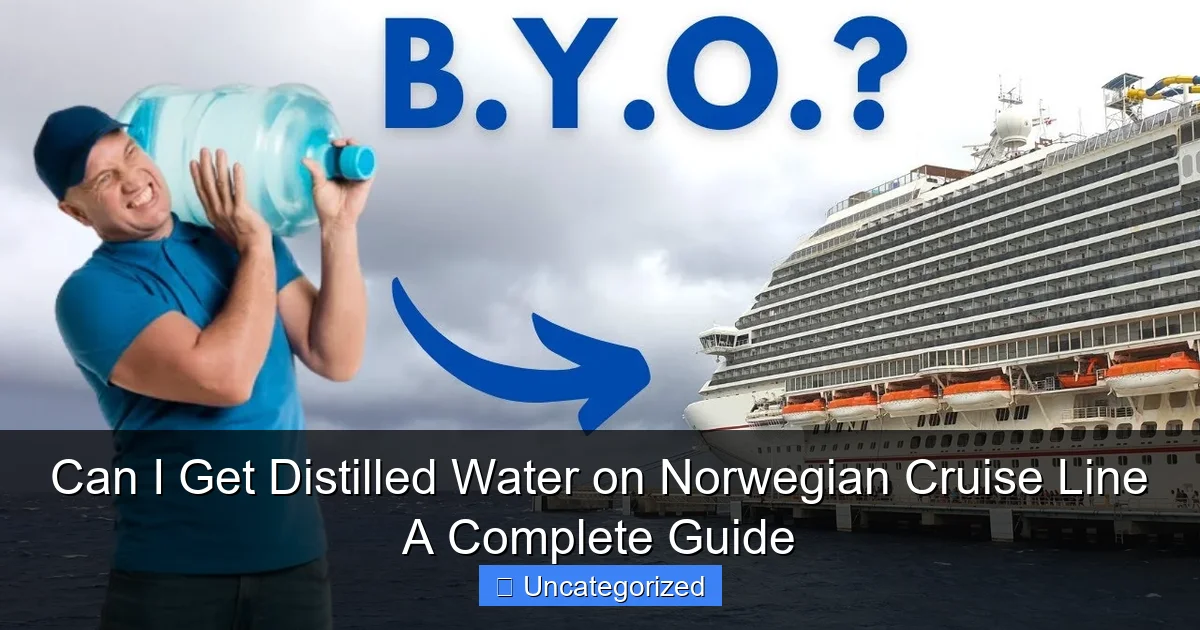 Can I Get Distilled Water on Norwegian Cruise Line A Complete Guide