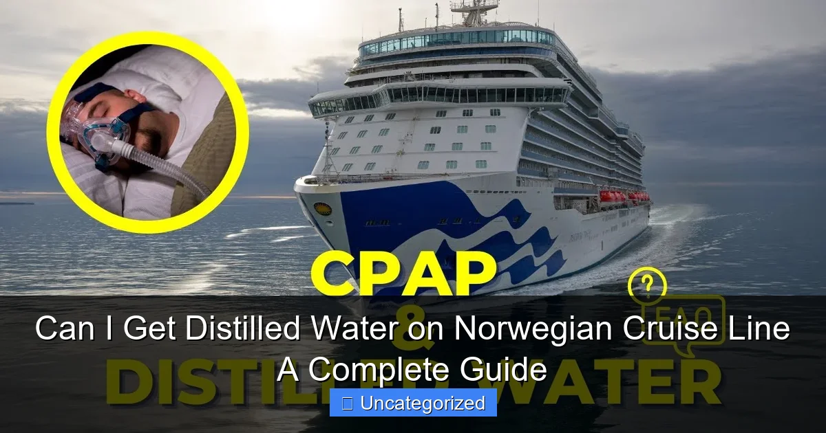 Can I Get Distilled Water on Norwegian Cruise Line A Complete Guide