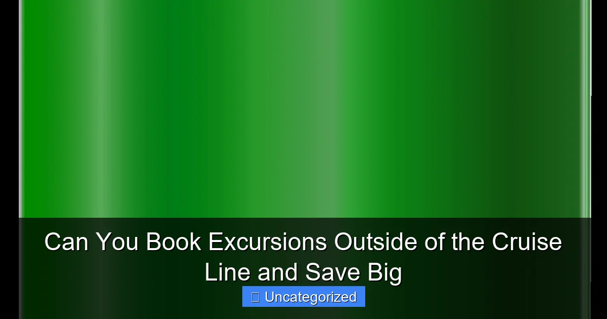 Can You Book Excursions Outside of the Cruise Line and Save Big