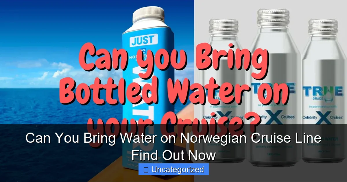 Can You Bring Water on Norwegian Cruise Line Find Out Now