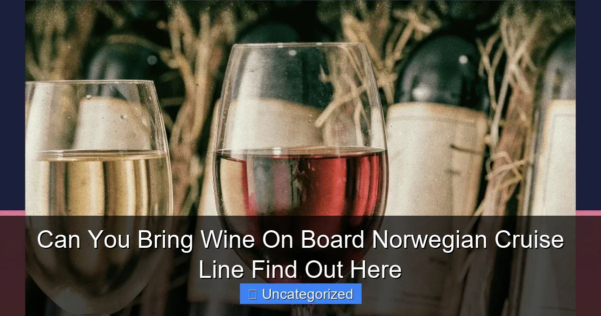 Can You Bring Wine On Board Norwegian Cruise Line Find Out Here