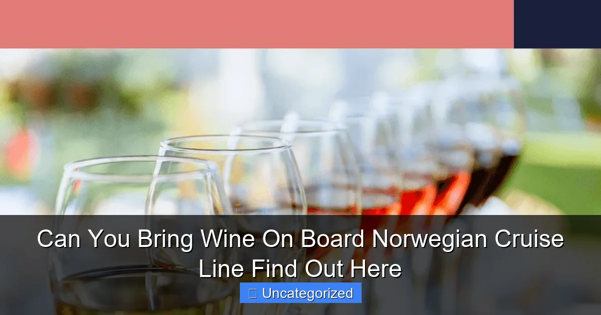 Can You Bring Wine On Board Norwegian Cruise Line Find Out Here