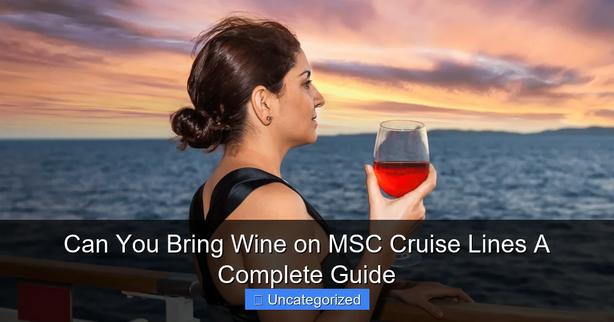 Can You Bring Wine on MSC Cruise Lines A Complete Guide