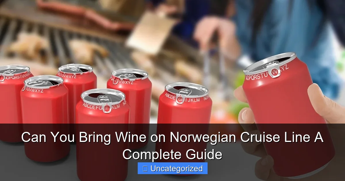 Can You Bring Wine on Norwegian Cruise Line A Complete Guide