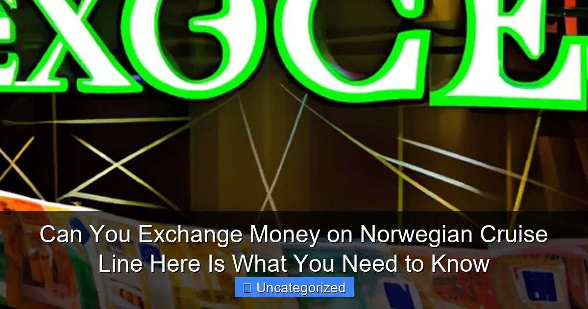 Can You Exchange Money on Norwegian Cruise Line Here Is What You Need to Know