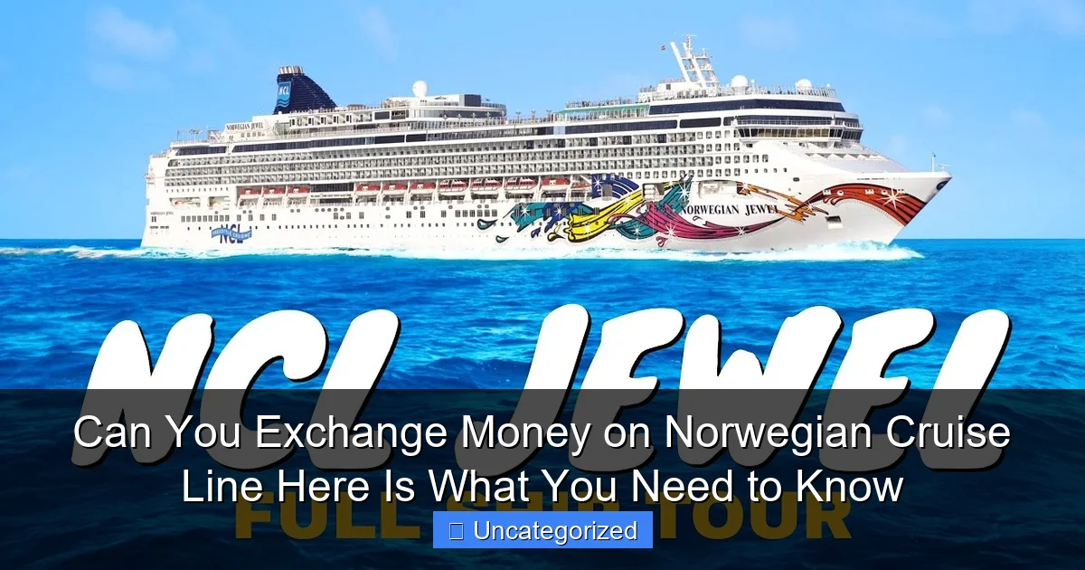 Can You Exchange Money on Norwegian Cruise Line Here Is What You Need to Know