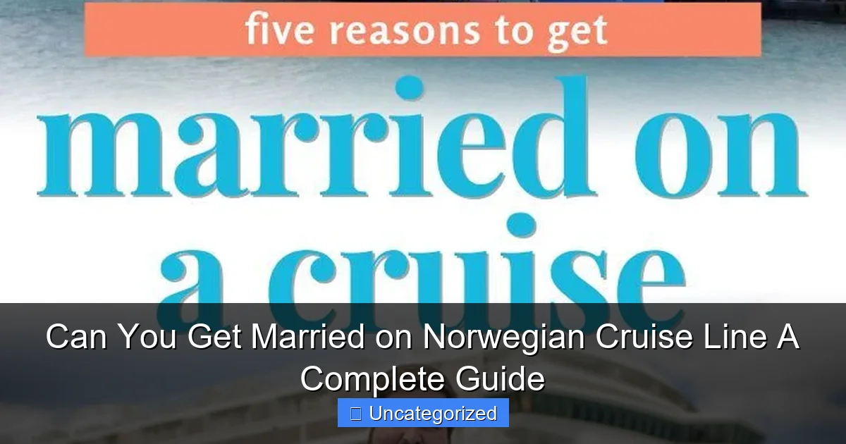 Can You Get Married on Norwegian Cruise Line A Complete Guide
