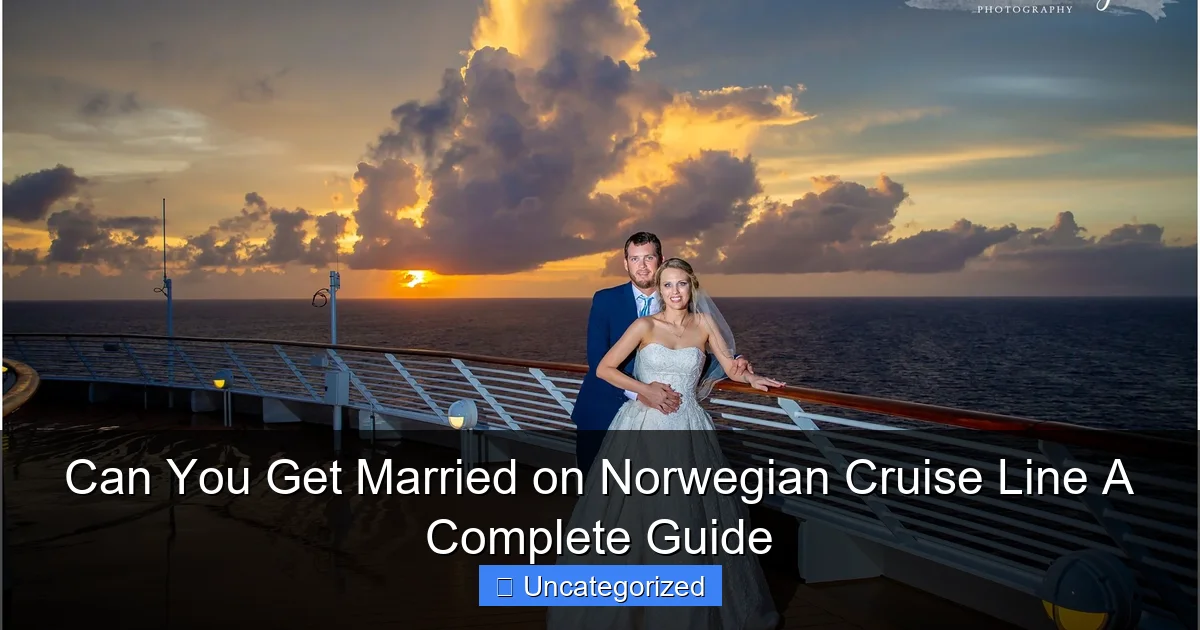 Can You Get Married on Norwegian Cruise Line A Complete Guide