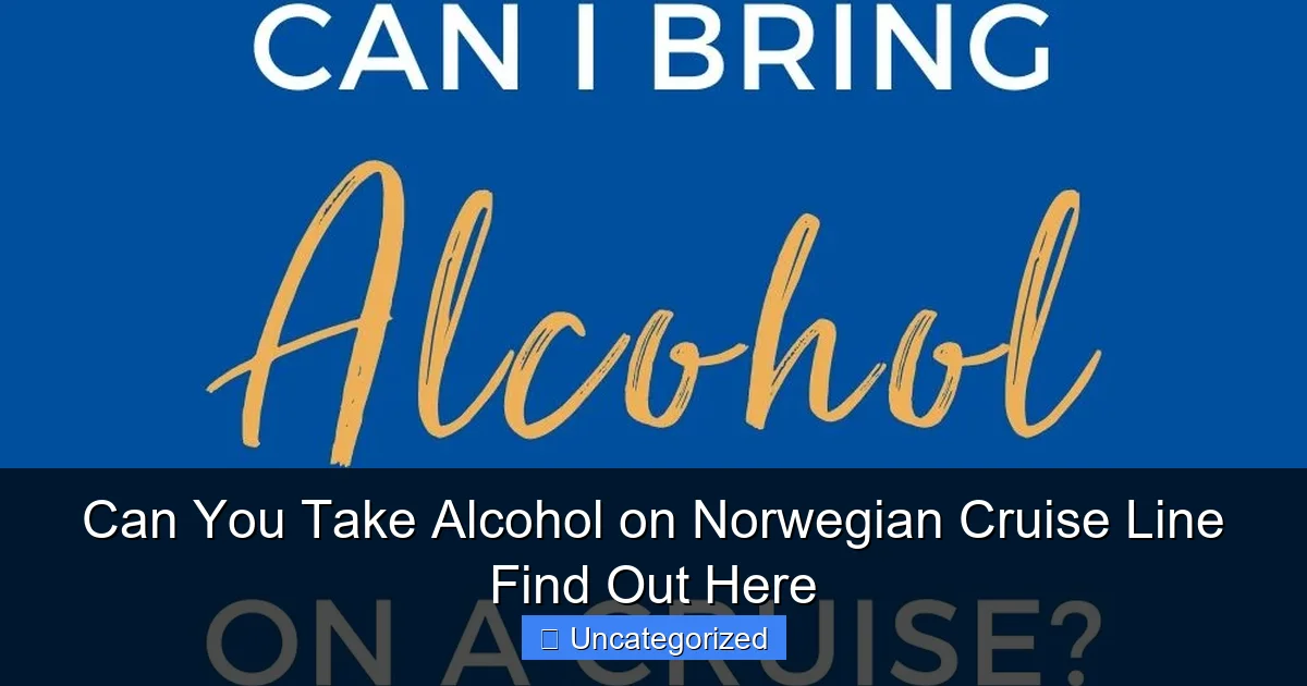 Can You Take Alcohol on Norwegian Cruise Line Find Out Here