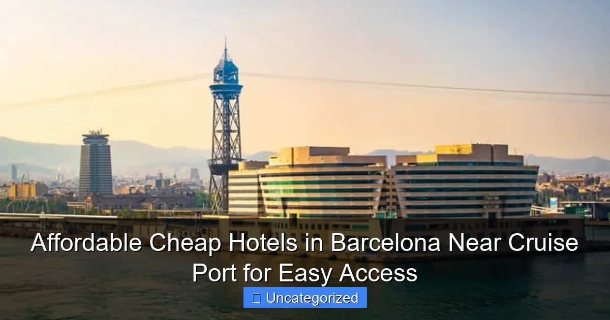 Affordable Cheap Hotels in Barcelona Near Cruise Port for Easy Access