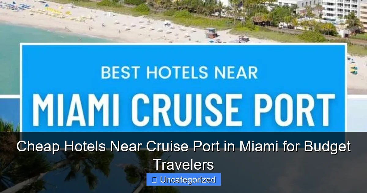 Cheap Hotels Near Cruise Port in Miami for Budget Travelers