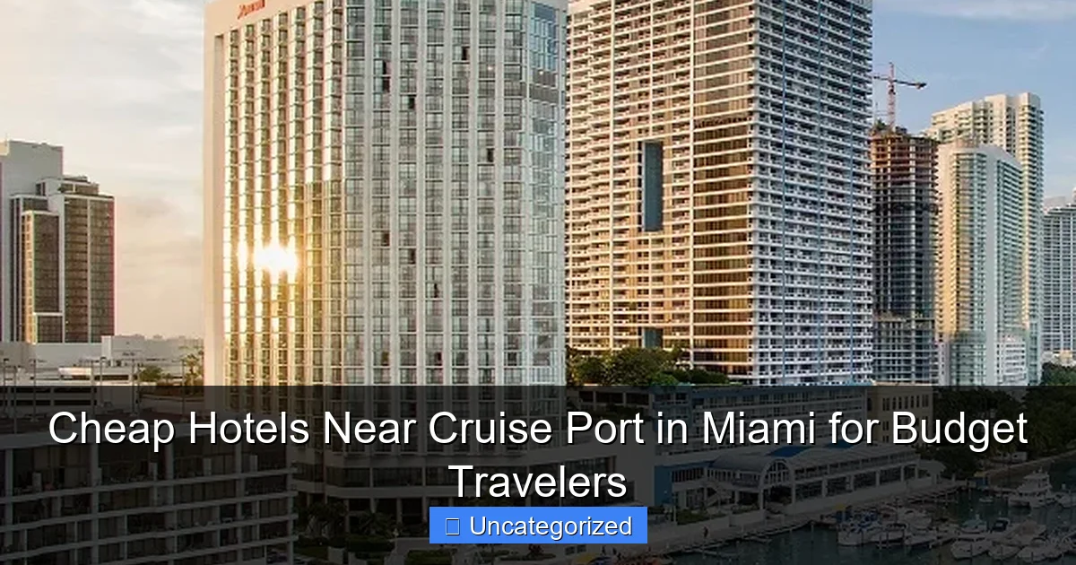 Cheap Hotels Near Cruise Port in Miami for Budget Travelers