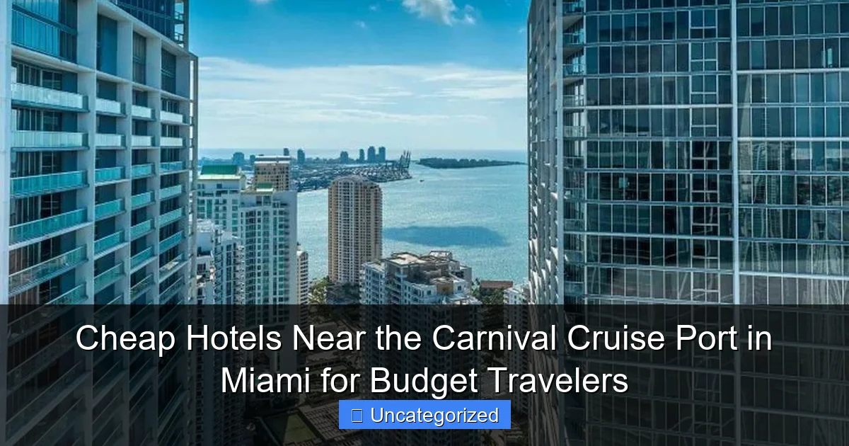 Cheap Hotels Near the Carnival Cruise Port in Miami for Budget Travelers