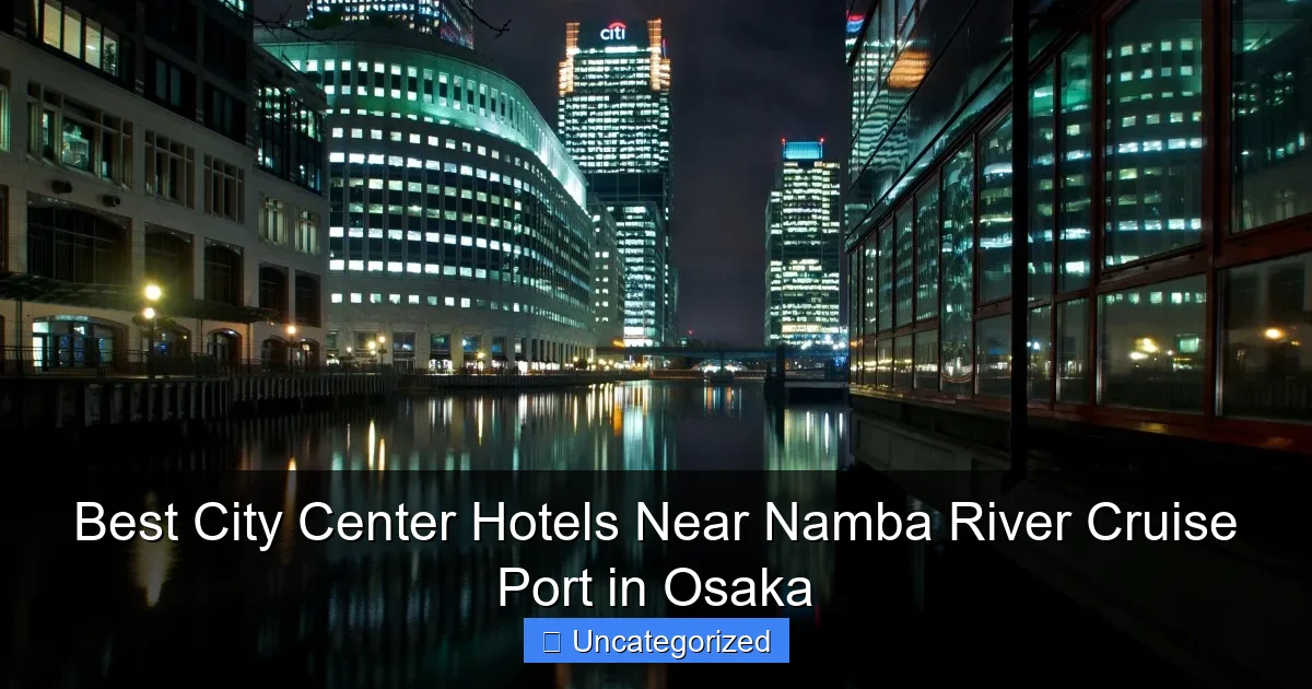 Best City Center Hotels Near Namba River Cruise Port in Osaka
