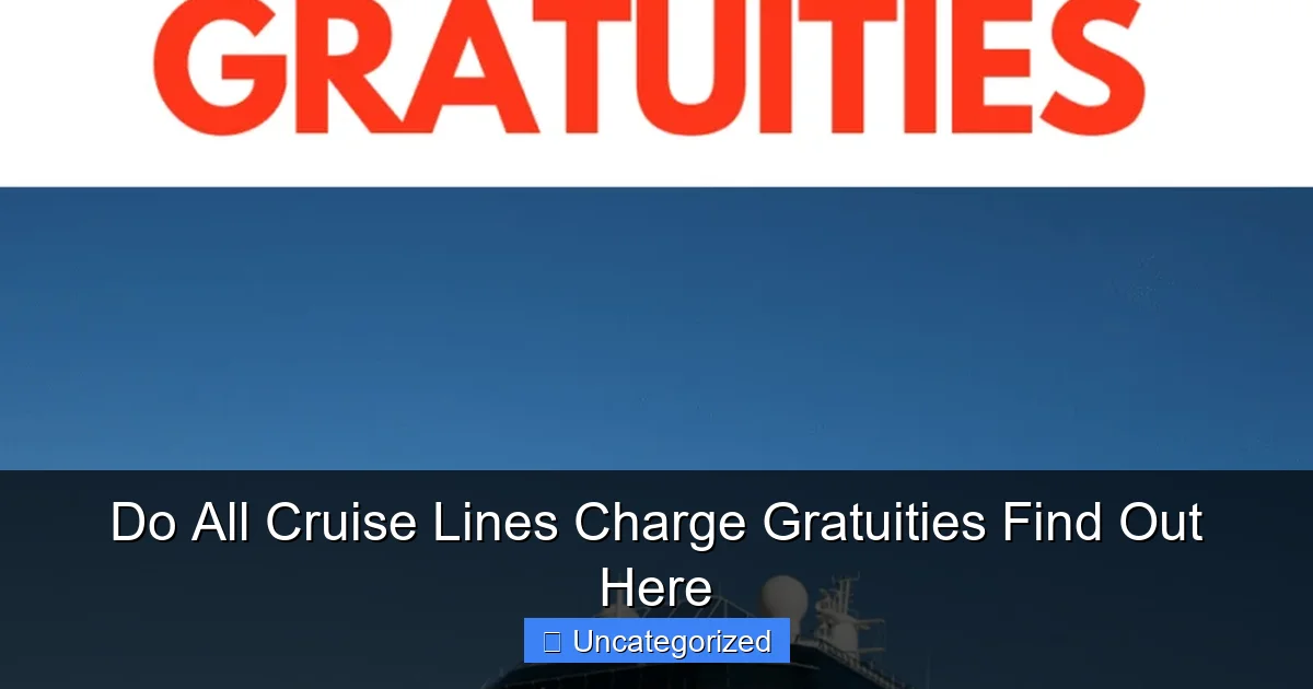 Do All Cruise Lines Charge Gratuities Find Out Here