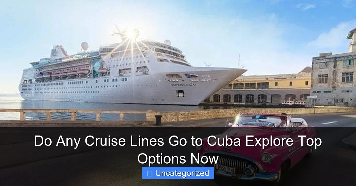 Do Any Cruise Lines Go to Cuba Explore Top Options Now